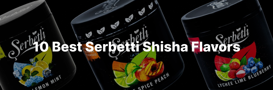 best serbetli hookah tobacco Shisha  Premium Flavors for a Smooth Experience 10 Best Serbetli Shisha Flavors