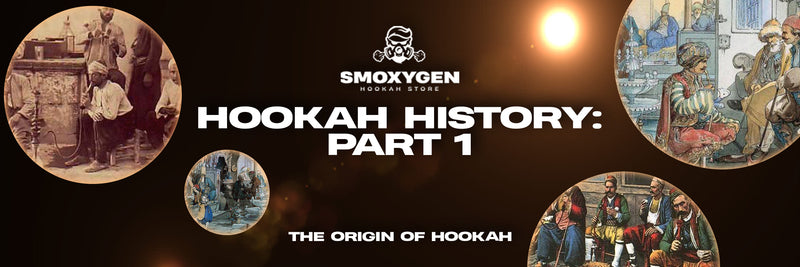 Hookah history "How, When and Why"