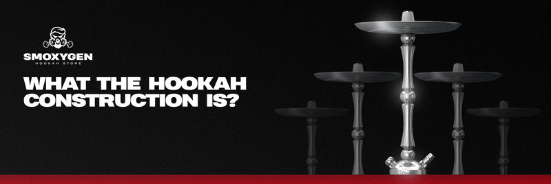 What is the hookah construction?